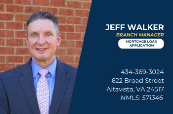 Jeff Walker 
Altavista Main Office Branch Manager
Click for Mortgage Loan Application
434-369-3024

